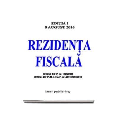 Rezidenta fiscala. Editia I - Actualizat la 8 august 2016