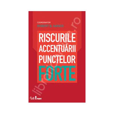 Riscurile accentuarii punctelor forte