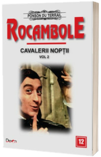 Rocambole volumul 12 - Cavalerii noptii 2 (Ultima aparitie a lui Rocambole)