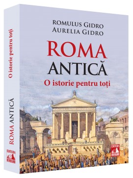 Roma Antica. O istorie pentru toti