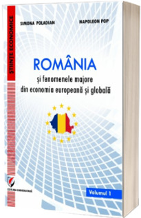 Romania si fenomenele majore din economia europeana si globala. Volumul I