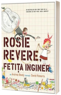 Rosie Revere, fetita inginer - Editie ilustrata