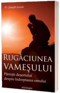 Rugaciunea vamesului. Parintii desertului despre indreptarea omului