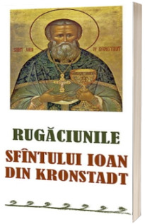 Rugaciunile Sfintului Ioan din Kronstadt