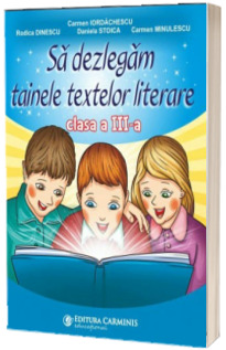 Sa dezlegam tainele textelor literare, pentru clasa a III-a