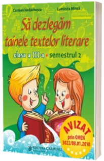 Sa dezlegam tainele textelor literare, pentru clasa a III-a, semestrul 2 (L3A2) - Carmen Iordachescu