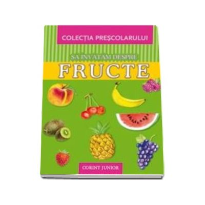 Sa invatam despre fructe - Colectia prescolarului