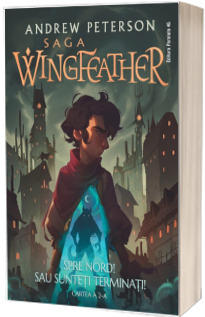 Saga Wingfeather. Cartea a 2-a Spre Nord! Sau sunteti terminati!