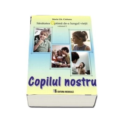 Sanatatea optima de-a lungul vietii. Copilul nostru, volumul II