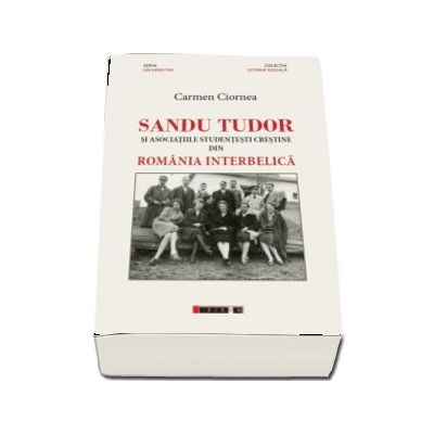 Sandu Tudor si asociatiile studentesti crestine din Romania interbelica - Carmen Ciornea