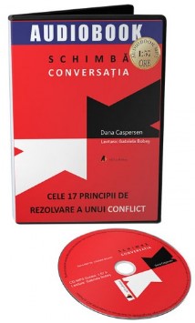 Schimba conversatia. Cele 17 principii de rezolvare a unui conflict. Audiobook