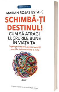 Schimba-ti Destinul! Cum sa atragi lucrurile bune in viata ta