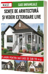 Schite de arhitectura si vederi exterioare. Planuri pentru 360 case de sub 110 mp