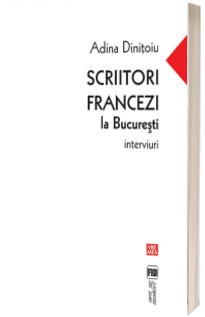 Scriitori francezi la Bucuresti. Interviuri - Adina Dinitoiu