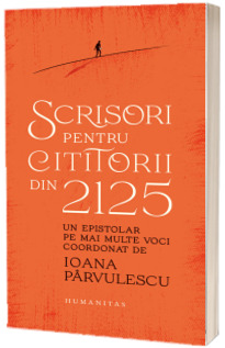 Scrisori pentru cititorii din 2125. Un epistolar pe mai multe voci