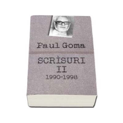 Scrisuri II (1990-1998). Interviuri, dialoguri, scrisori, articole - Paul Goma