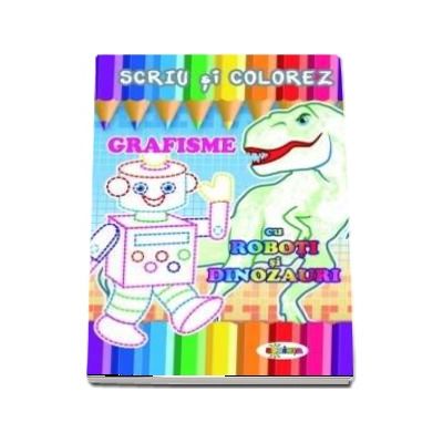 Scriu si colorez - Grafisme, cu roboti si dinozauri