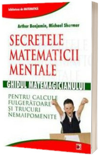 Secretele matematicii mentale. Ghidul matematicianului