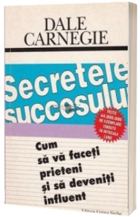 Secretele succesului. Cum sa va faceti prieteni si sa deveniti influent (1997)