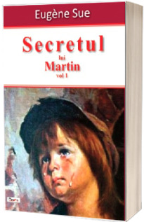 Secretul lui Martin (volumul 1) sau Memoriile unui majordom - Eugene Sue