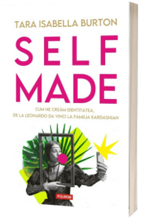 Self-Made. Cum ne cream identitatea, de la Leonardo da Vinci la familia Kardashian