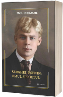 Serghei Esenin: Omul si poetul