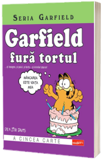 Seria Garfield #5. Garfield fura tortul... si lasagna, si puiul, si tarta - si inimile tuturor!