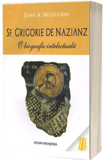 Sf. Grigorie de Nazianz. O biografie intelectuala