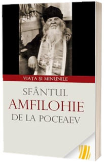 Sfantul Amfilohie de la Poceaev. Viata si minunile