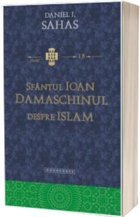 Sfantul Ioan Damaschinul despre Islam -STUDII 18