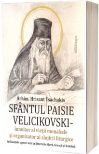 Sfantul Paisie Velicikovski - innoitor al vietii monahale si organizator al slujirii liturgice