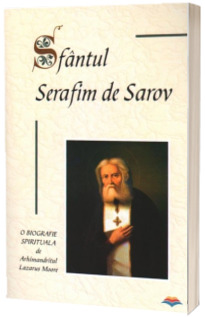 Sfantul Serafim de Sarov. O biografie spirituala