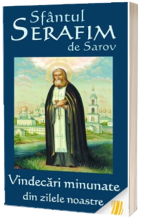 Sfantul Serafim de Sarov - Vindecari minunate din zilele noastre