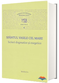 Sfantul Vasile cel Mare - Scrieri dogmatice si exegetice - PSB 4