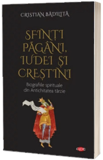 Sfinti pagani, iudei si crestini. Biografiile spirituale din Antichitatea tarzie