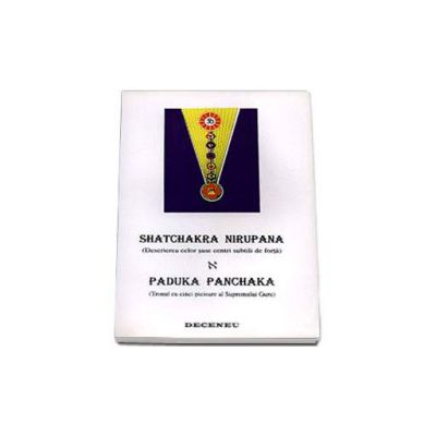 Shatchakra Nirupana - Paduka Panchaka - Descrierea celor sase centri subtili de forta - Tronul cu cinci picioare al Supremului Guru