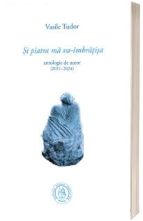 Si piatra ma va-imbratisa. Antologie de autor (2011-2024)