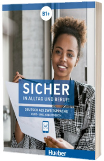 Sicher in Alltag und Beruf! B1+. Kurs und Arbeitsbuch