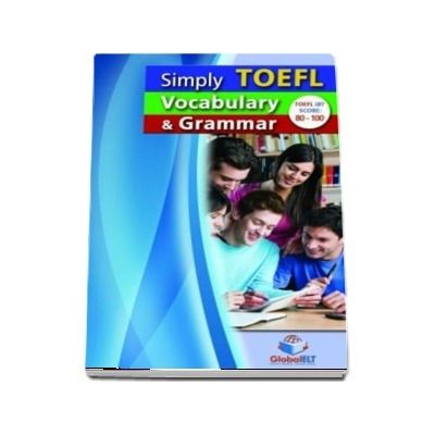 Simply TOEFL Grammar and Vocabulary. Self Study Edition