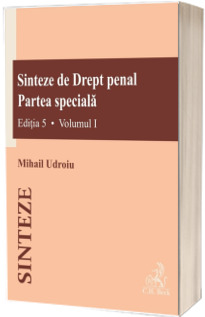 Sinteze de Drept penal. Partea speciala (vol. I   vol. II). Editia 5