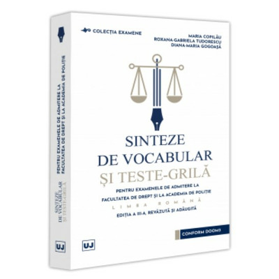 Sinteze de vocabular si teste-grila pentru examenele de admitere la Facultatea de Drept si la Academia de Politie - Limba romana, editia a III-a, revazuta si adaugita