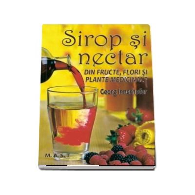 Sirop si nectar din fructe, flori si plante medicinale