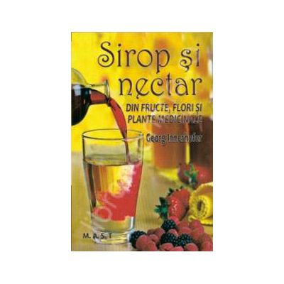 Sirop si nectar din fructe, flori si plante medicinale