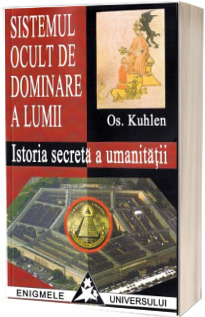 Sistemul ocult de dominare a lumii. Istoria secreta a umanitatii