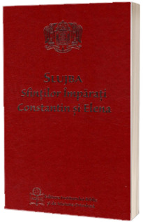 Slujba Sfintilor Imparati Constantin si Elena