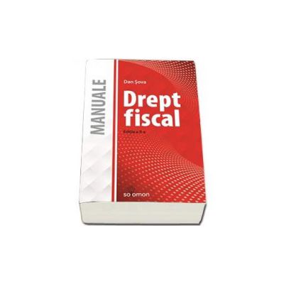 Drept Fiscal. Manual - Editia a II-a - Sova Dan