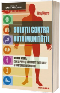 Solutii contra Autoimunitatii - Metoda Myers. Cum sa previi si sa combati toate bolile si simptomele inflamatorii