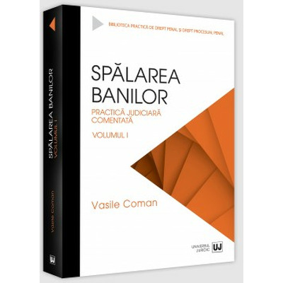 Spalarea banilor. Practica judiciara comentata. Volumul I - editia 2022