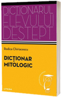 Dictionar mitologic. Dictionarul elevului destept