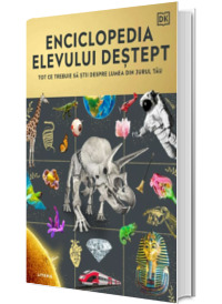 Enciclopedia elevului destept. Tot ce trebuie sa stii despre lumea din jurul tau